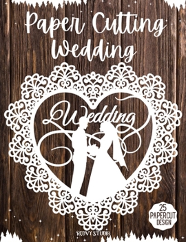 Paperback Paper Cutting Wedding: Wedding Papercraft, 25 Beautiful Papercut Templates, Designs and Patterns, Perfect for Beginners with Pages to Cut Out Book