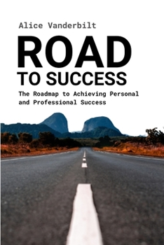 Paperback Road to Success: The Roadmap to Achieving Personal and Professional Success Book
