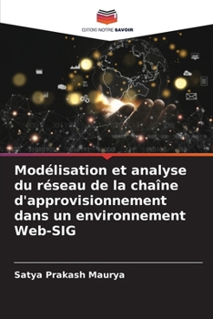 Modélisation et analyse du réseau de la chaîne d'approvisionnement dans un environnement Web-SIG (French Edition)