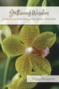 Paperback Gathering Wisdom: A Devotional Walk Through the Books of the Bible Book