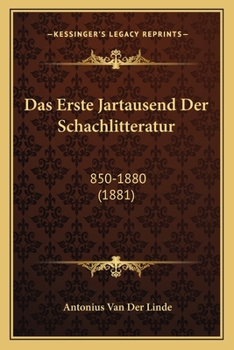 Paperback Das Erste Jartausend Der Schachlitteratur: 850-1880 (1881) [German] Book