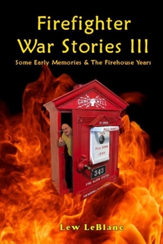 Paperback Firefighter War Stories III: Some Early Memories & The Firehouse Years Book