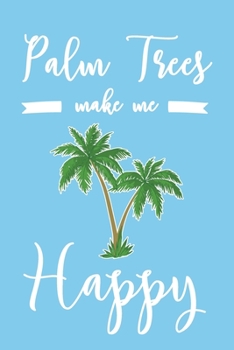 Paperback Palm Trees Make Me Happy: 6x9" Lined Notebook/Journal Funny Palm Tree Lover Gift Idea Book