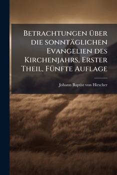Paperback Betrachtungen über die sonntäglichen Evangelien des Kirchenjahrs, Erster Theil, Fünfte Auflage [German] Book