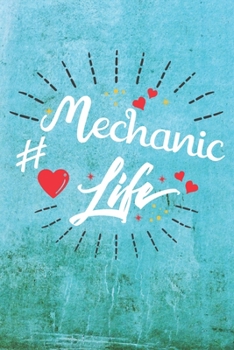 Mechanic Life: Best Gift Ideas Life Quotes Blank Line Notebook and Diary to Write. Best Gift for Everyone, Pages of Lined & Blank Paper