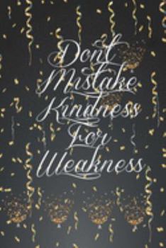 Paperback Don't Mistake Kindness for Weakness: 6x9 Lined Blank Notebook Journal, Funny Office Humor, Mom Notebook, Funny Mom Gift, Lady Boss Notebook, Gift, 110 Book