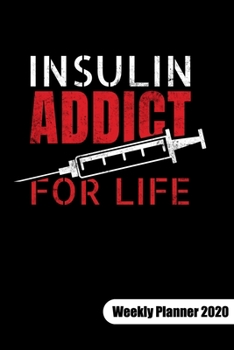 Paperback Insulin addict for life. Weekly Planner 2020: Diabetes Journal as diabetes gifts, Weekly Calendar 2020 6x9. Book