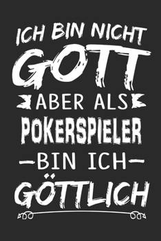Ich bin nicht Gott aber als Pokerspieler bin ich göttlich: Notizbuch mit 110 linierten Seiten, Nutzung auch als Dekoration in Form eines Schild bzw. Poster möglich (German Edition)
