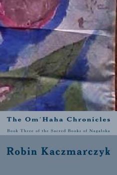 Paperback The Om´Haha Chronicles: Book Three of the Sacred Books of Nagaloka Book