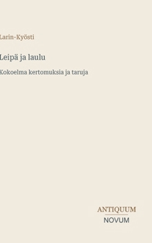 Leipä ja laulu: Kokoelma kertomuksia ja taruja
