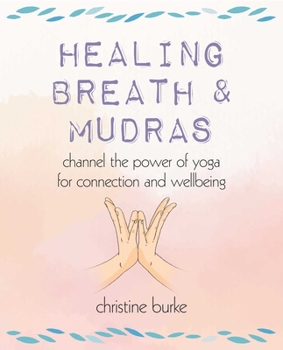 Paperback Healing Breath and Mudras: Channel the Power of Yoga for Connection and Wellbeing Book