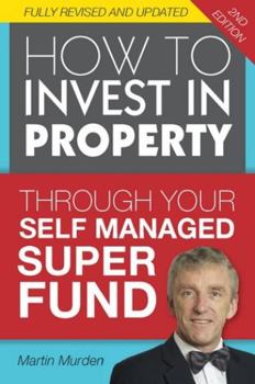 Paperback How to Invest in Property Through Your Self Managed Super Fund Book
