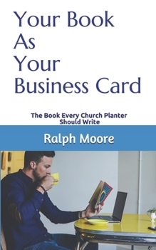 Paperback Your Book As Your Business Card: The Book Every Church Planter Should Write Book