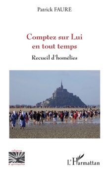 Comptez sur Lui en tout temps: Recueil d'homélies (Religions Et Spiritualité) (French Edition)