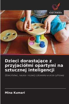 Dzieci dorastajace z przyjaciólmi opartymi na sztucznej inteligencji (Polish Edition)