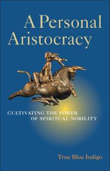 A Personal Aristocracy: Cultivating the Power of Spiritual Nobility