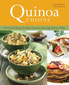 Paperback Quinoa Cuisine: 150 Creative Recipes for Super-Nutritious, Amazingly Delicious Dishes Book