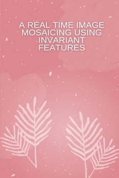 Paperback A Real-Time Image Mosaicing Using Invariant Features Book