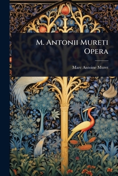 M. Antonii Mureti Opera (Latin Edition)