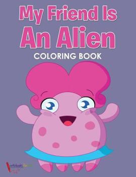Paperback My Friend is an Alien Coloring Book