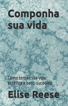 Paperback Componha sua vida: Como tornar sua vida estética e bem-sucedida [Portuguese] Book