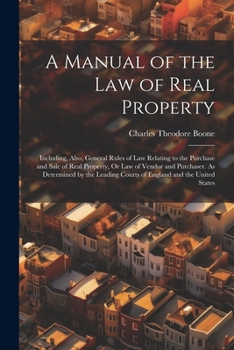 Paperback A Manual of the Law of Real Property: Including, Also, General Rules of Law Relating to the Purchase and Sale of Real Property, Or Law of Vendor and P Book