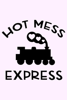 Paperback Hot Mess Express: Lined Blank Notebook Journal With Funny Sassy Saying On Cover, Great Gifts For Coworkers, Employees, Women, And Staff Book