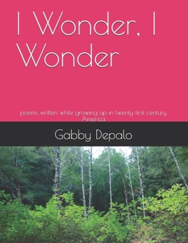 Paperback I Wonder, I Wonder: poems written while growing up in twenty-first century America Book