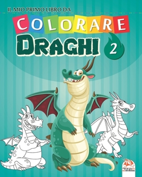 Il mio primo libro da colorare - Dinosauri 2: Libro da colorare per bambini - 25 disegni - Volume 2 (Draghi) (Italian Edition)