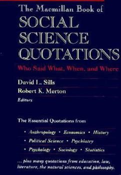 The Macmillan Book of Social Science Quotations: Who Said What, When, and Where
