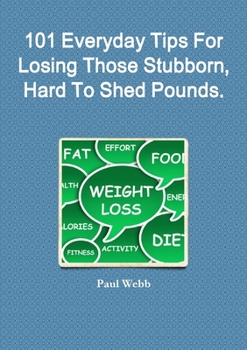 Paperback 101 Everyday Tips For Losing Those Stubborn, Hard To Shed Pounds. Book