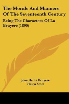 Paperback The Morals And Manners Of The Seventeenth Century: Being The Characters Of La Bruyere (1890) Book
