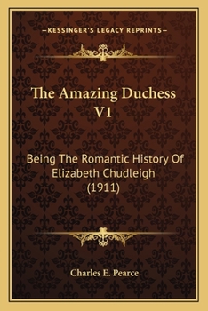 Paperback The Amazing Duchess V1: Being The Romantic History Of Elizabeth Chudleigh (1911) Book