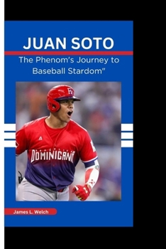 Paperback Juan Soto: The Phenom's Journey to Baseball Stardom" Book