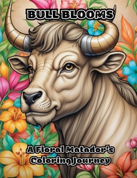 Paperback Bull Blooms: A Floral Matador's Coloring Journey Book