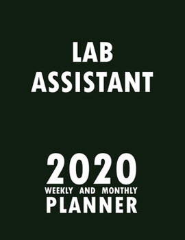 Lab Assistant 2020 Weekly and Monthly Planner: 2020 Planner Monthly Weekly inspirational quotes To do list to Jot Down Work Personal Office Stuffs Keep Tracking Things Motivations Notebook