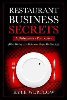 Paperback Restaurant Business Secrets: A Dishwasher's Perspective: What Working As A Dishwasher Taught Me About Life Book