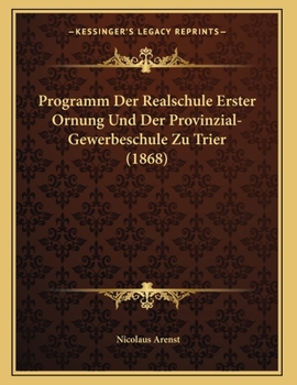 Paperback Programm Der Realschule Erster Ornung Und Der Provinzial-Gewerbeschule Zu Trier (1868) [German] Book