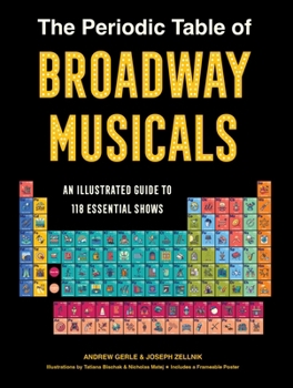 Hardcover The Periodic Table of Broadway Musicals: An Illustrated Guide to 118 Essential Shows Book