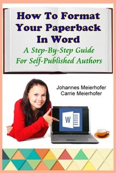 Paperback How To Format Your Paperback In Word: A Step-By-Step Guide For Self-Published Authors Book