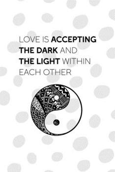 Paperback Love Is Accepting The Dark And The Light Within Each Other: All Purpose 6x9 Blank Lined Notebook Journal Way Better Than A Card Trendy Unique Gift Bla Book