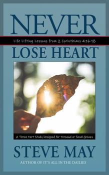 Paperback Never Lose Heart: Life Lifting Lessons from 2 Corinthians 4:16-18 Book