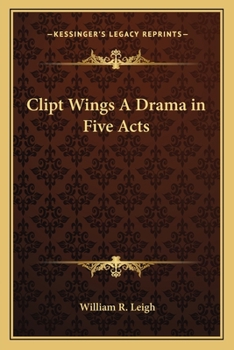 Clipt Wings A Drama in Five Acts