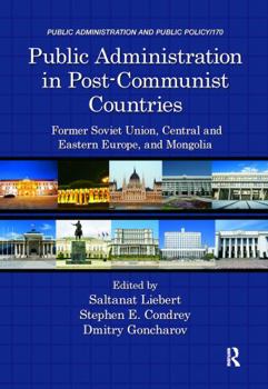 Hardcover Public Administration in Post-Communist Countries: Former Soviet Union, Central and Eastern Europe, and Mongolia Book