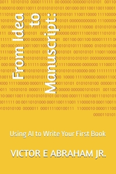 Paperback From Idea to Manuscript: Using AI to Write Your First Book