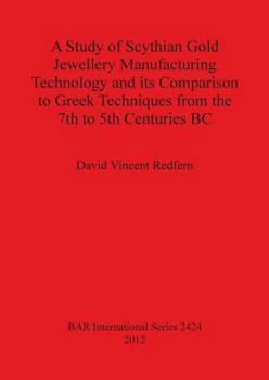 Paperback A Study of Scythian Gold Jewellery Manufacturing Technology and its Comparison to Greek Techniques from the 7th to 5th Centuries BC Book