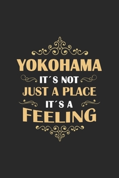 Yokohama Its not just a place its a feeling: Japan | notebook | 120 pages | dot grid