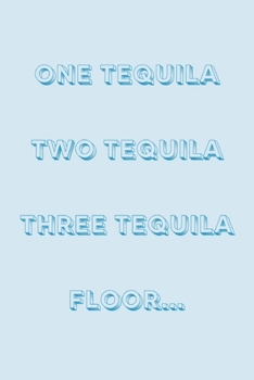 Paperback One tequila two tequila three tequila floor: novelty notebook 6"x9" Book