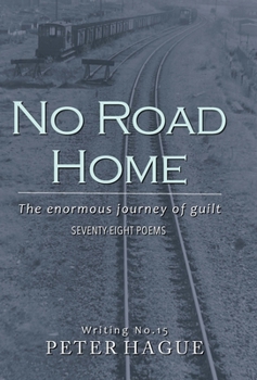 Hardcover No Road Home: The enormous journey of guilt Seventy-eight Poems Book