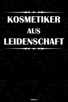 Kosmetiker aus Leidenschaft Notizbuch: Kosmetiker Journal DIN A5 liniert 120 Seiten Geschenk (German Edition)